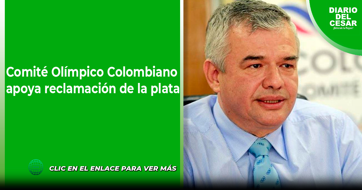 Comité Olímpico Colombiano Apoya Reclamación De La Plata Diario Del Cesar